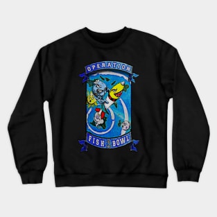 Operation Fish Bowl Crewneck Sweatshirt